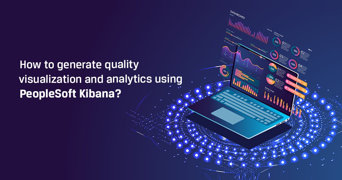 Develop Wealthy Analytics and Visualization Utilizing PeopleSoft Kibana